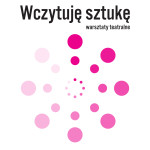 „Wczytuję sztukę – warsztaty teatralne”.